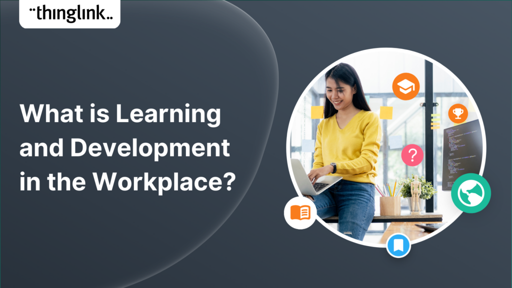 What Is Learning And Development In The Workplace ThingLink Blog what-is-learning-and-development-in-the-workplace-thinglink-blog