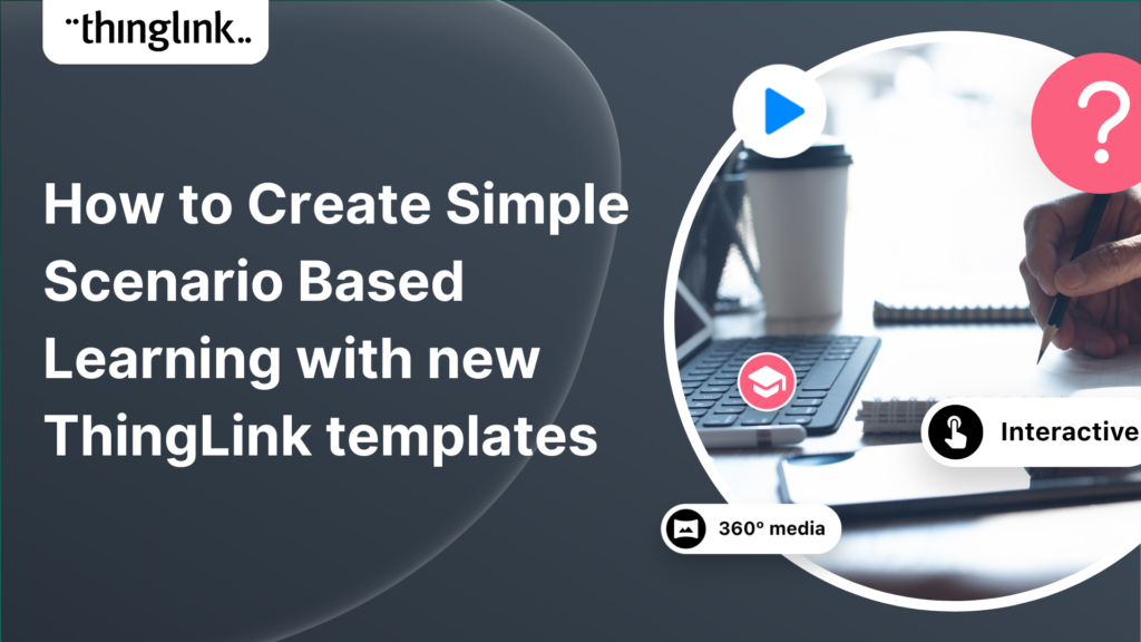 Featured picture of post "How to Create Simple Scenario Based Learning with new ThingLink templates"